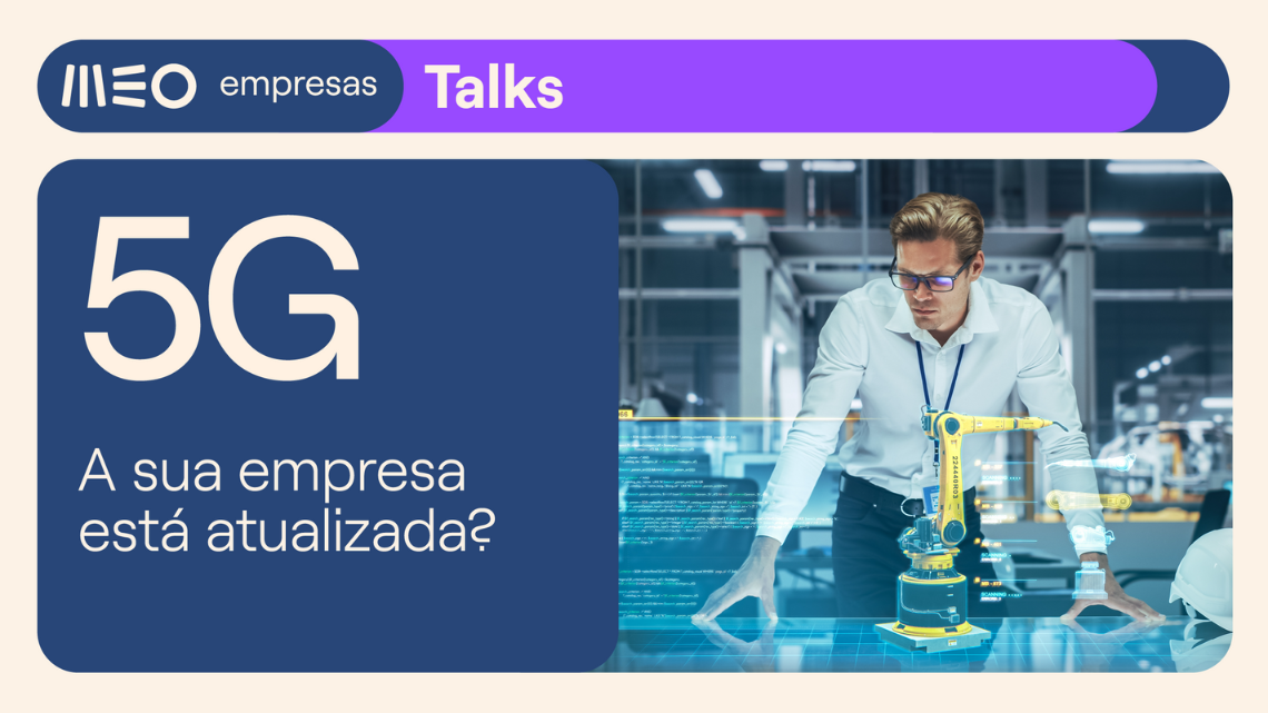 MEO Empresas Talks 5G: a conectividade que está a redefinir o futuro empresarial