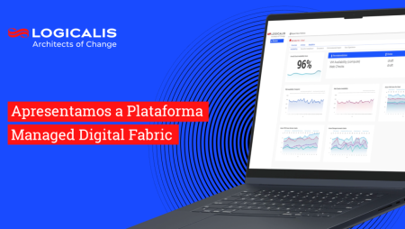 Apresentamos a plataforma Logicalis Managed Digital Fabric